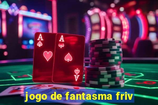 jogo de fantasma friv